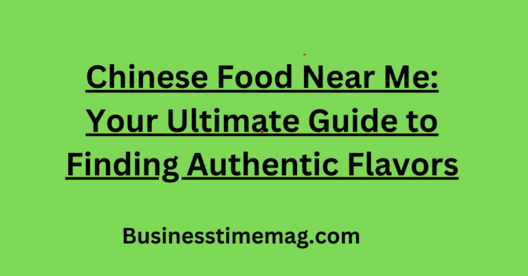 Chinese Food Near Me Your Ultimate Guide to Finding Authentic Flavors