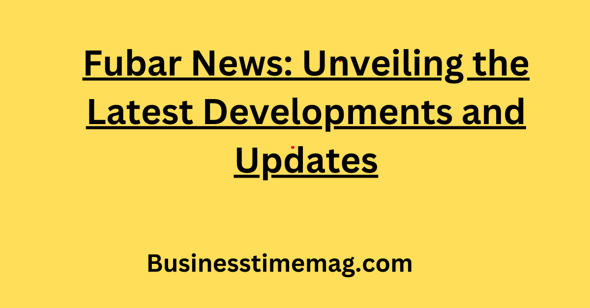 Fubar News: Unveiling the Latest Developments and Updates