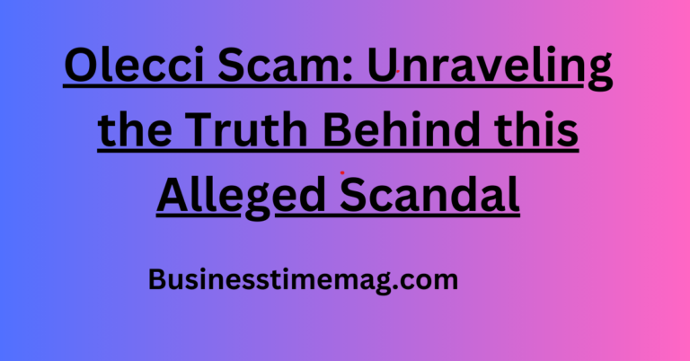 Olecci Scam Unraveling the Truth Behind this Alleged Scandal