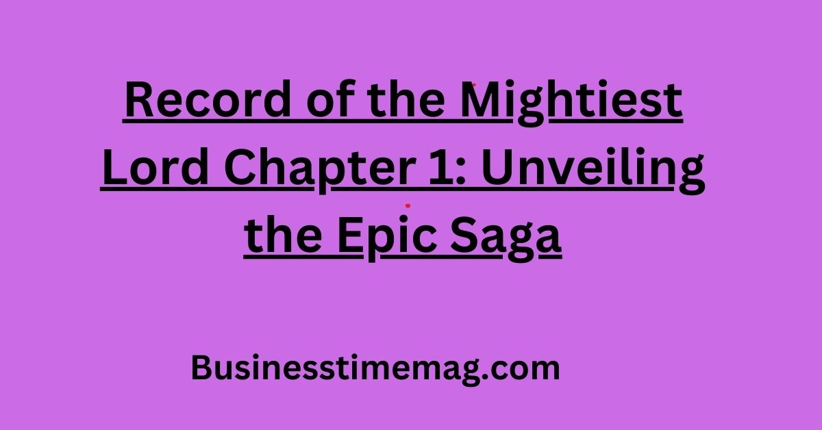 Record of the Mightiest Lord Chapter 1 Unveiling the Epic Saga